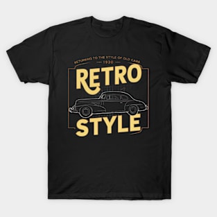 Returning to the Style of Old Cars Since 1920 - Retro Car Enthusiast T-Shirt